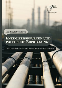 Energieressourcen und politische Erpressung: Der Gasstreit zwischen Russland und der Ukraine (eBook, PDF) - Synelnyk, Lyudmyla