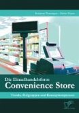 Die Einzelhandelsform Convenience Store: Trends, Zielgruppen und Konzeptionsprozess (eBook, PDF)