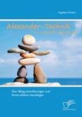 Alexander-Technik für individuelle Lebensqualität: Den Alltag entschleunigen und Stress effektiv bewältigen (eBook, PDF)