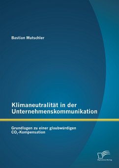 Klimaneutralität in der Unternehmenskommunikation: Grundlagen zu einer glaubwürdigen CO2-Kompensation (eBook, PDF) - Mutschler, Bastian