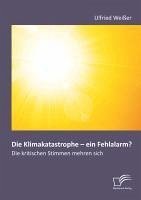 Die Klimakatastrophe - ein Fehlalarm? Die kritischen Stimmen mehren sich (eBook, PDF) - Weißer, Ulfried