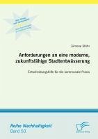 Anforderungen an eine moderne, zukunftsfähige Stadtentwässerung: Entscheidungshilfe für die kommunale Praxis (eBook, PDF) - Stöhr, Simone