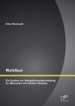 WalkNavi – Ein System zur Navigationsunterstützung für Menschen mit leichter Demenz (eBook, PDF) - Mammadli, Eldar