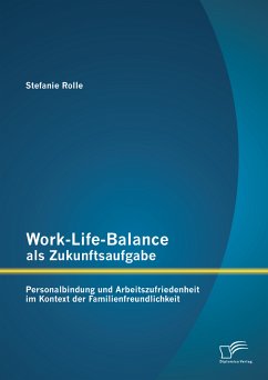 Work-Life-Balance als Zukunftsaufgabe: Personalbindung und Arbeitszufriedenheit im Kontext der Familienfreundlichkeit (eBook, PDF) - Rolle, Stefanie