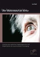 Der Ruhestand als Krise: Ursachen des seelischen Ungleichgewichts und Möglichkeiten der psychosozialen Versorgung (eBook, PDF) - Riedl, Lea