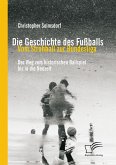 Die Geschichte des Fußballs: Vom Strohball zur Bundesliga (eBook, PDF)