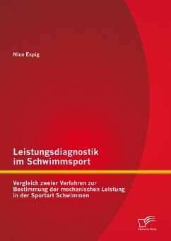 Leistungsdiagnostik im Schwimmsport: Vergleich zweier Verfahren zur Bestimmung der mechanischen Leistung in der Sportart Schwimmen (eBook, PDF) - Espig, Nico