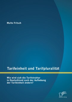 Tarifeinheit und Tarifpluralität: Wie wird sich die Tarifstruktur in Deutschland nach der Aufhebung der Tarifeinheit ändern? (eBook, PDF) - Fritsch, Malte