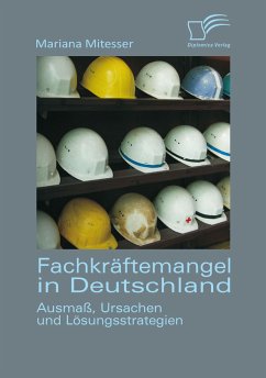 Fachkräftemangel in Deutschland: Ausmaß, Ursachen und Lösungsstrategien (eBook, PDF) - Mitesser, Mariana