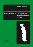 Julius Graf Zech: Ein deutscher Kolonialbeamter in Togo (eBook, PDF)