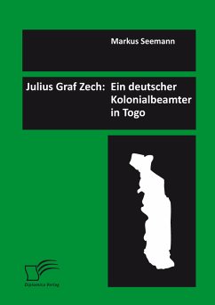 Julius Graf Zech: Ein deutscher Kolonialbeamter in Togo (eBook, PDF) - Seemann, Markus