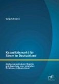 Kapazitätsmarkt für Strom in Deutschland: Analyse verschiedener Modelle und Bewertung einer möglichen Einführung in Deutschland (eBook, PDF)