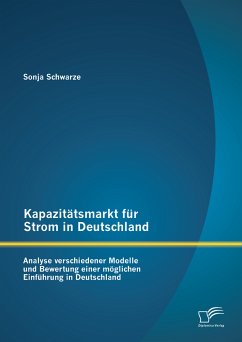 Kapazitätsmarkt für Strom in Deutschland: Analyse verschiedener Modelle und Bewertung einer möglichen Einführung in Deutschland (eBook, PDF) - Schwarze, Sonja