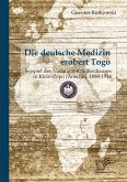 Die deutsche Medizin erobert Togo: Beispiel des Nachtigal-Krankenhauses in Klein-Popo (Anecho), 1884-1914 (eBook, PDF)