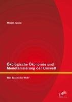 Ökologische Ökonomie und Monetarisierung der Umwelt. Was kostet die Welt? (eBook, PDF) - Jacobi, Moritz