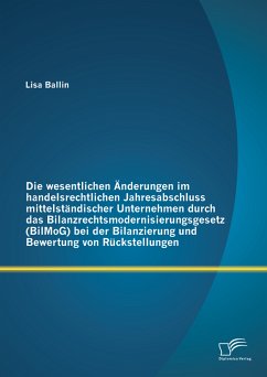 Die wesentlichen Änderungen im handelsrechtlichen Jahresabschluss mittelständischer Unternehmen durch das Bilanzrechtsmodernisierungsgesetz (BilMoG) bei der Bilanzierung und Bewertung von Rückstellungen (eBook, PDF) - Ballin, Lisa