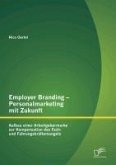 Employer Branding - Personalmarketing mit Zukunft: Aufbau einer Arbeitgebermarke zur Kompensation des Fach- und Führungskräftemangels (eBook, PDF)
