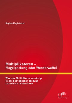 Multiplikatoren – Mogelpackung oder Wunderwaffe? Was das Multiplikatorenprinzip in der betrieblichen Bildung tatsächlich leisten kann (eBook, PDF) - Kuglstatter, Regine