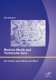 Mediale Musik und technische Aura: Der Einfluss neuer Medien auf Musik (eBook, PDF)