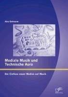 Mediale Musik und technische Aura: Der Einfluss neuer Medien auf Musik (eBook, PDF) - Getmann, Alex
