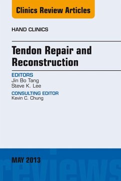 Tendon Repair and Reconstruction, An Issue of Hand Clinics (eBook, ePUB) - Tang, Jin Bo; Lee, Steve K.