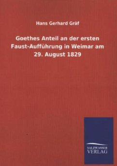 Goethes Anteil an der ersten Faust-Aufführung in Weimar am 29. August 1829 - Gräf, Hans G.