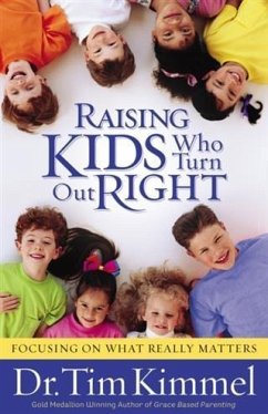 Raising Kids Who Turn Out Right (eBook, ePUB) - Kimmel, Dr. Tim