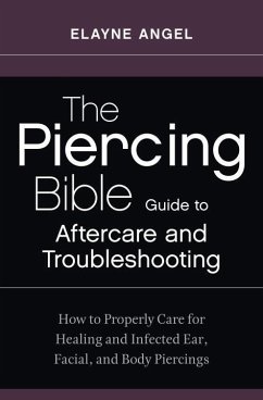 The Piercing Bible Guide to Aftercare and Troubleshooting (eBook, ePUB) - Angel, Elayne