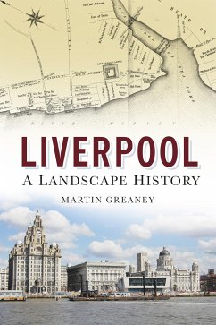 Liverpool: A Landscape History (eBook, ePUB) - Greaney, Martin