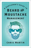 A Gentleman's Guide to Beard and Moustache Management (eBook, ePUB)