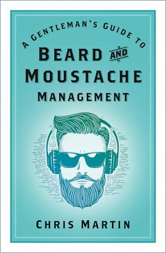 A Gentleman's Guide to Beard and Moustache Management (eBook, ePUB) - Martin, Chris
