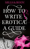 How To Write Erotica: A Mills and Boon Guide (eBook, ePUB) How To Write Erotica: A Mills and Boon Guide (eBook, ePUB)