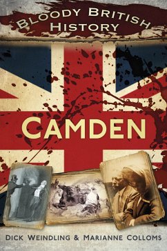 Bloody British History: Camden (eBook, ePUB) - Colloms, Marianne; Weindling, Dick