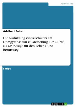Die Ausbildung eines Schülers am Domgymnasium zu Merseburg 1937-1946 als Grundlage für den Lebens- und Berufsweg (eBook, PDF)