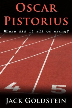 Oscar Pistorius - Where Did It All Go Wrong? (eBook, ePUB) - Goldstein, Jack