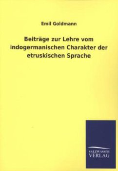 Beiträge zur Lehre vom indogermanischen Charakter der etruskischen Sprache - Goldmann, Emil
