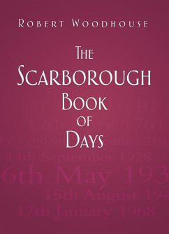 The Scarborough Book of Days (eBook, ePUB) - Woodhouse, Robert