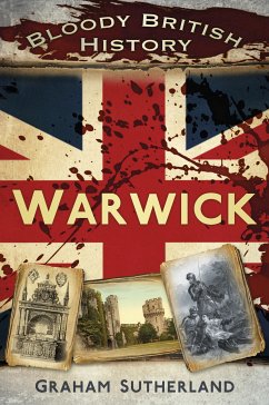 Bloody British History: Warwick (eBook, ePUB) - Sutherland, Graham