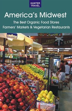 Cover America's Midwest: The Best Organic Food Stores, Farmers' Markets & Vegetarian Restaurants (eBook, ePUB)