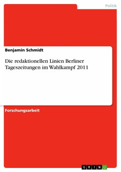 Die redaktionellen Linien Berliner Tageszeitungen im Wahlkampf 2011 - Schmidt, Benjamin