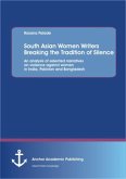 South Asian Women Writers Breaking the Tradition of Silence: An analysis of selected narratives on violence against women in India, Pakistan and Bangladesh