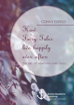How Fairy Tales live happily ever after: (Analyzing) The art of adapting Fairy Tales - Eisfeld, Conny