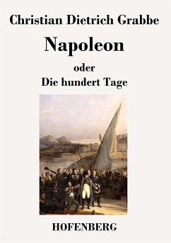 Napoleon oder Die hundert Tage: Ein Drama in fÃ¼nf AufzÃ¼gen Christian Dietrich Grabbe Author
