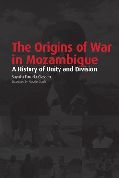 The Origins of War in Mozambique. a History of Unity and Division - Funada-Classen, Sayaka