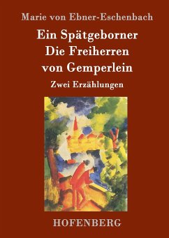 Ein Spätgeborner / Die Freiherren von Gemperlein - Marie von Ebner-Eschenbach