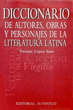 Diccionario de autores, obras y personajes de la literatura latina - López De Soto, Vicente