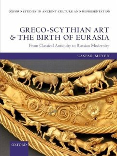 Greco-Scythian Art and the Birth of Eurasia - Meyer, Caspar