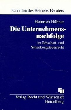 Unternehmensnachfolge im Erbschaftsteuerrecht und Schenkungssteuerrecht - Hübner, Heinrich