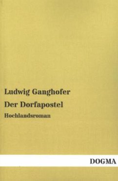 Der Dorfapostel - Ganghofer, Ludwig