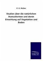 Studien über die natürlichen Humusformen und deren Einwirkung auf Vegetation und Boden - Müller, P. E.